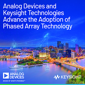 Analog Devices and Keysight Technologies Join Forces to Advance the Adoption of Phased Array Technology